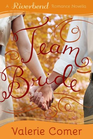 [Riverbend Romance 04] • Team Bride